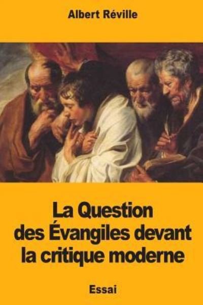 Cover for Albert Reville · La Question des Evangiles devant la critique moderne (Paperback Book) (2018)