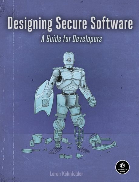 Designing Secure Software: A Guide for Developers - Loren Kohnfelder - Kirjat - No Starch Press,US - 9781718501928 - tiistai 21. joulukuuta 2021