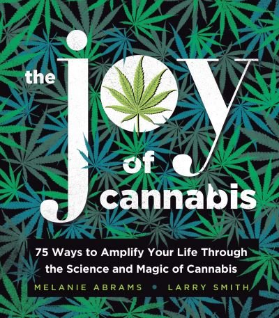 Cover for Larry Smith · The Joy of Cannabis: 75 Ways to Amplify Your Life Through the Science and Magic of Cannabis (Hardcover bog) (2022)