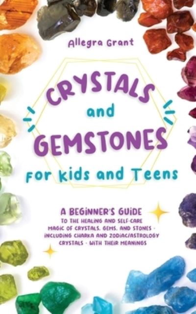 Cover for Allegra Grant · Crystals and Gemstones for Kids and Teens (Book) (2022)