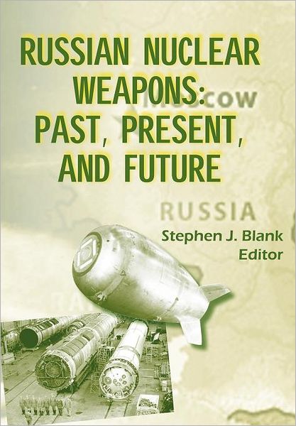 Cover for Strategic Studies Institute U.S. Army · Russian Nuclear Weaposn: Past, Present and Future (Paperback Book) (2011)