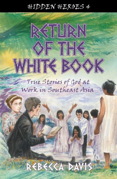 Cover for Rebecca Davis · Return of the White Book: True Stories of God at work in Southeast Asia - Hidden Heroes (Paperback Book) [Revised edition] (2014)