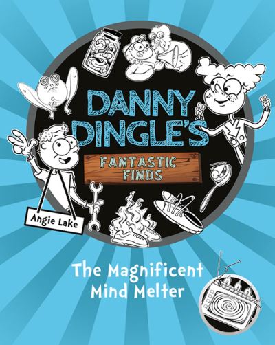 Cover for Angie Lake · Danny Dingle's Fantastic Finds: The Magnificent Mind Melter (book 6) - Danny Dingle's Fantastic Finds (Paperback Book) (2021)