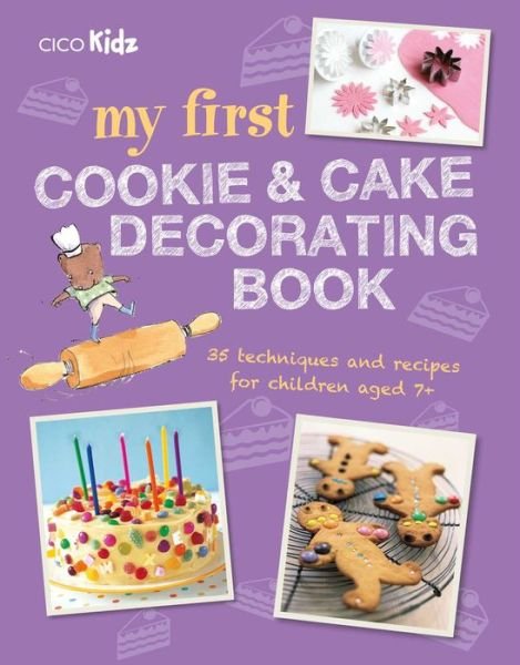 Cover for My First Cookie &amp; Cake Decorating Book: 35 Techniques and Recipes for Children Aged 7-Plus (Paperback Book) (2017)