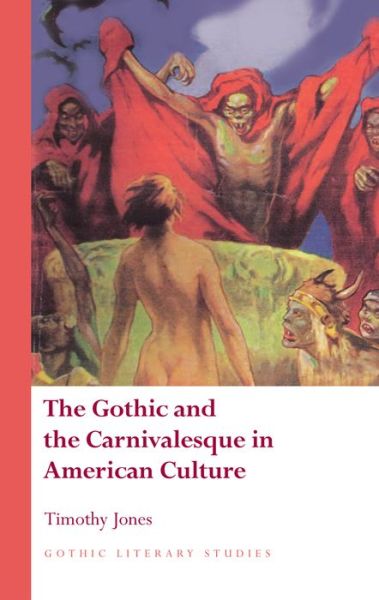 Cover for Timothy Jones · The Gothic and the Carnivalesque in American Culture - Gothic Literary Studies (Hardcover Book) (2015)