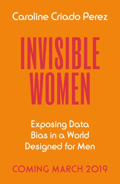 Cover for Caroline Criado Perez · Invisible Women: Exposing Data Bias in a World Designed for Men (Paperback Book) (2019)