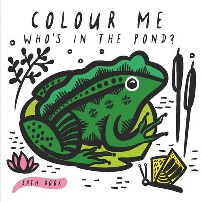 Cover for Surya Sajnani · Colour Me: Who's in the Pond?: Baby's First Bath Book - Wee Gallery Bath Books (Board book) (2017)