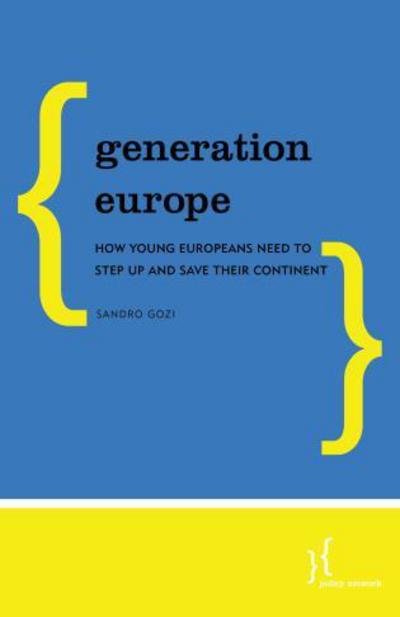 Cover for Gozi, Sandro, Italian politician and Member of the Parliament of Italy · Generation Europe: How Young Europeans Need to Step Up and Save Their Continent (Pocketbok) (2018)