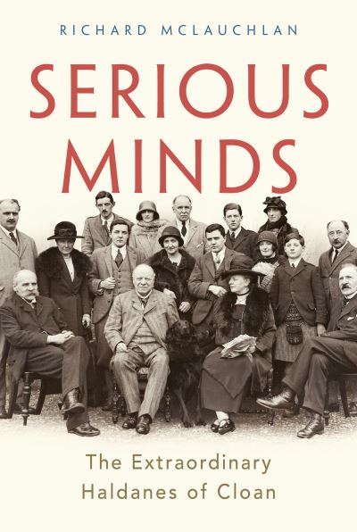 Serious Minds: The Extraordinary Haldanes of Cloan - Richard McLauchlan - Books - C Hurst & Co Publishers Ltd - 9781787387928 - October 6, 2022