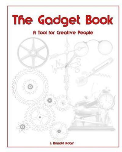 The Gadget Book - J Ronald Adair - Kirjat - Independently Published - 9781790343928 - sunnuntai 25. marraskuuta 2018