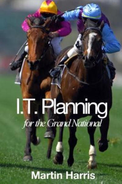 IT Planning for the Grand National - Martin Harris - Books - Independently Published - 9781790439928 - November 28, 2018