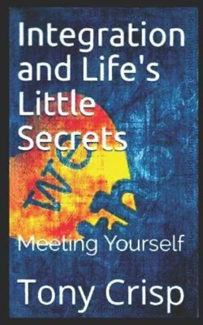 Cover for Tony Crisp · Integration and Life's Little Secrets (Paperback Book) (2018)