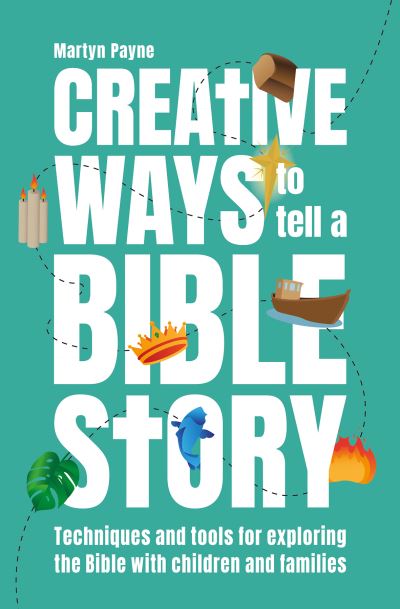 Cover for Martyn Payne · Creative Ways to Tell a Bible Story: Techniques and tools for exploring the Bible with children and families (Paperback Book) (2022)