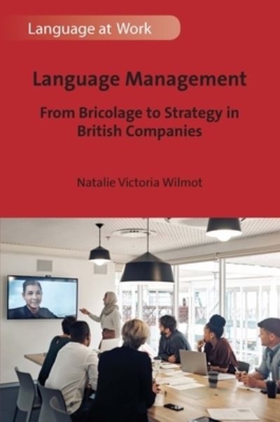 Cover for Natalie Victoria Wilmot · Language Management: From Bricolage to Strategy in British Companies - Language at Work (Hardcover Book) (2022)
