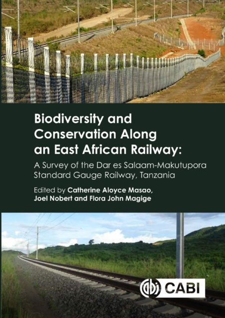 Biodiversity and Conservation Along an East African Railway: A Survey of the Dar es Salaam-Makutupora Standard Gauge Railway, Tanzania (Hardcover Book) (2024)