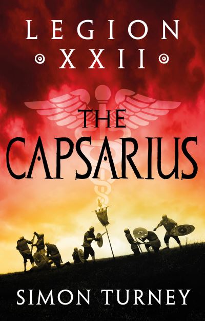 Legion XXII: The Capsarius - Legion XXII - Simon Turney - Książki - Bloomsbury Publishing PLC - 9781801108928 - 14 kwietnia 2022