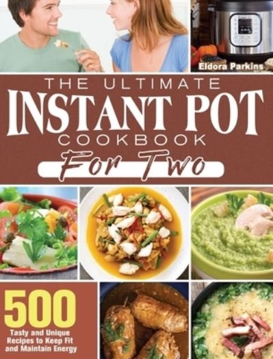 Cover for Eldora Parkins · The Ultimate Instant Pot Cookbook for Two (Hardcover Book) (2020)