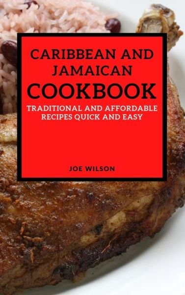 Cover for Joe Wilson · Caribbean and Jamaican Cookbook: Traditional and Affordable Recipes Quick and Easy (Hardcover Book) (2021)