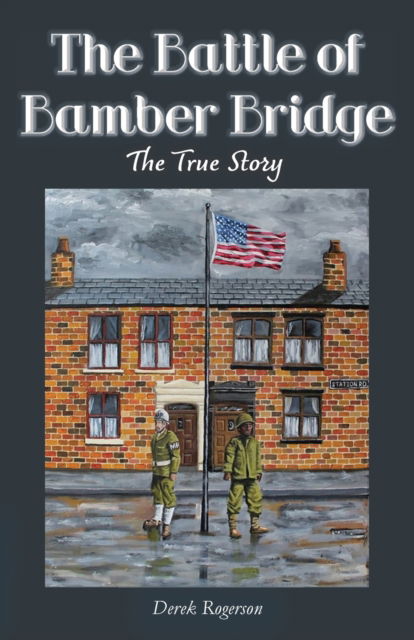 The Battle of Bamber Bridge: The True Story - Derek Rogerson - Books - Purple Parrot Publishing - 9781838276928 - June 24, 2022