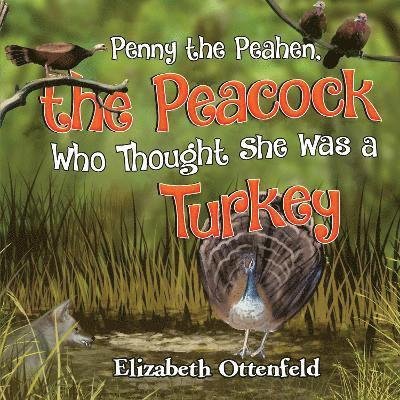 Cover for Elizabeth Ottenfeld · Penny the Peahen, the Peacock Who Thought She Was a Turkey (Paperback Book) (2024)