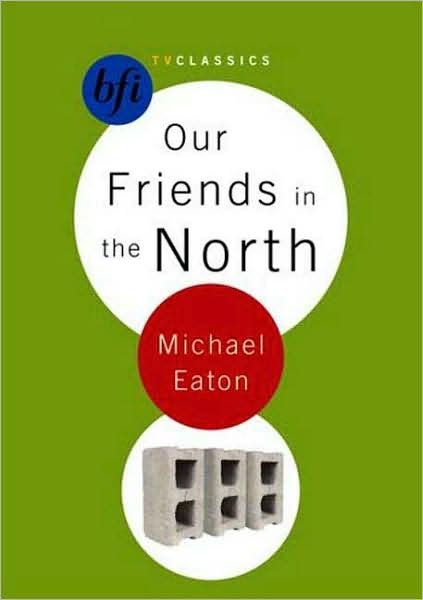 Cover for Michael Eaton · Our Friends in the North - BFI TV Classics (Paperback Bog) [2005 edition] (2005)