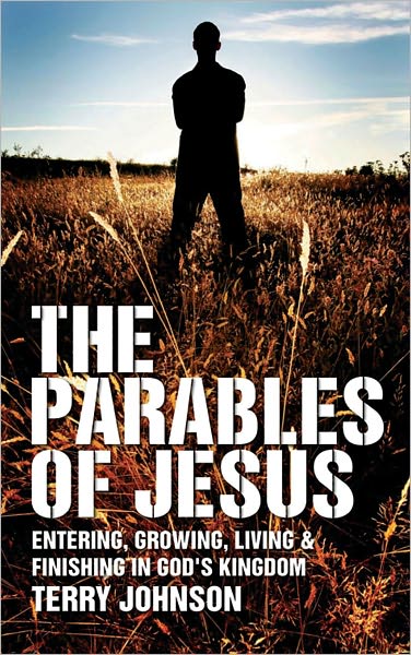 Cover for Terry L. Johnson · The Parables of Jesus: Entering, Growing, Living and Finishing in God's Kingdom (Paperback Book) [Revised edition] (2007)