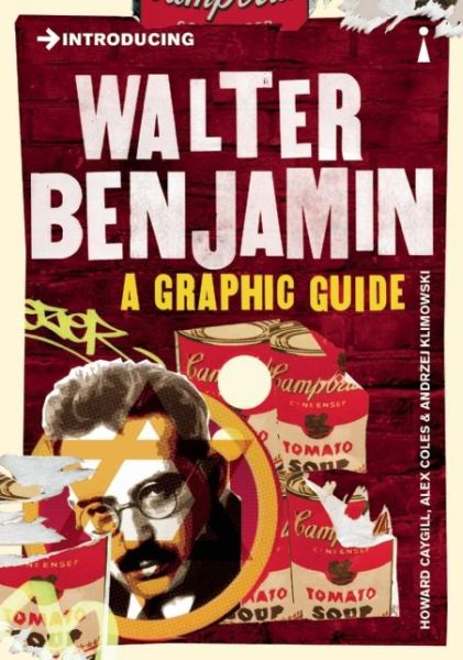 Introducing Walter Benjamin: A Graphic Guide - Graphic Guides - Alex Coles - Książki - Icon Books - 9781848316928 - 6 marca 2014