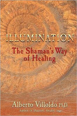 Cover for Villoldo, Alberto, PhD · Illumination: The Shaman's Way of Healing (Paperback Book) (2010)