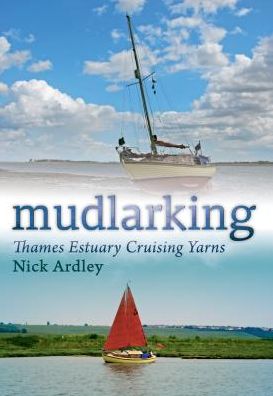 Cover for Nick Ardley · Mudlarking: Thames Estuary Cruising Yarns (Paperback Book) (2010)