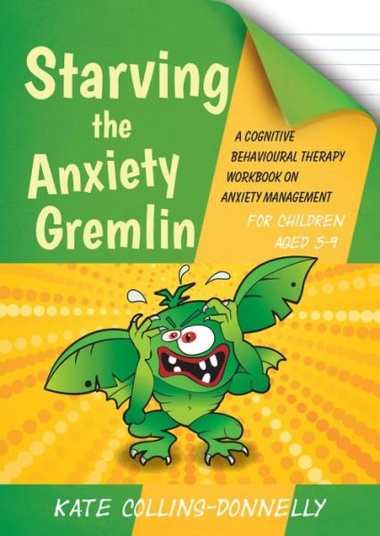 Cover for Kate Collins-Donnelly · Starving the Anxiety Gremlin for Children Aged 5-9: A Cognitive Behavioural Therapy Workbook on Anxiety Management - Gremlin and Thief CBT Workbooks (Taschenbuch) (2014)