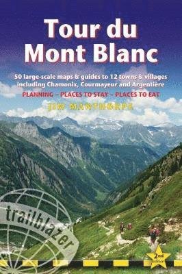 Cover for Jim Manthorpe · Tour du Mont Blanc (Trailblazer Walking Guide): 50 Large-Scale Maps &amp; Guides to 12 Towns &amp; Villages including Chamonix, Courmayeur and Argentiere - Planning, Places to Stay, Places to Eat (Trailblazer Walking Guide) (Paperback Book) [2 Revised edition] (2018)