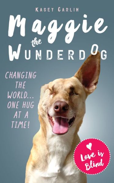 Cover for Kasey Carlin · The Miraculous Life of Maggie the Wunderdog: The true story of a little street dog who learned to love again (Hardcover Book) (2020)