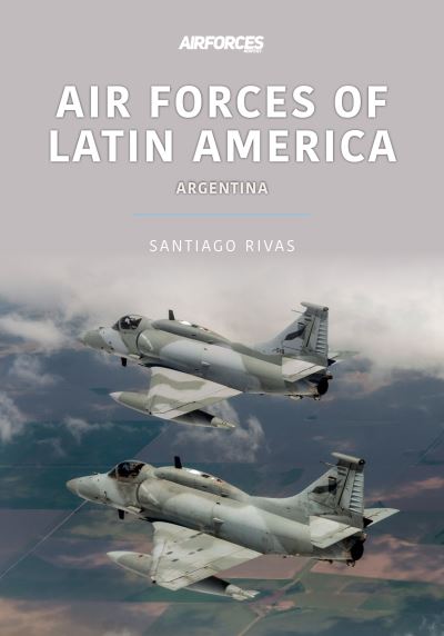 Cover for Santiago Rivas · Air Forces of Latin America: Argentina - Air Forces Series (Paperback Book) (2022)