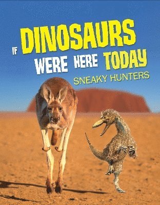 Cover for John Allan · If Dinosaurs Were Here Today: Sneaky Hunters - If Dinosaurs Were Here Today (Paperback Bog) (2024)