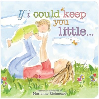 If I Could Keep You Little... - Marianne Richmond - Marianne Richmond - Bøger - Sourcebooks, Inc - 9781934082928 - 1. august 2010