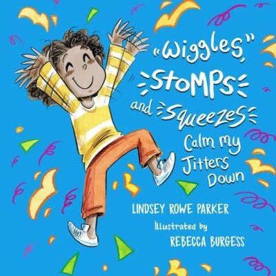 Cover for Lindsey Rowe Parker · Wiggles, Stomps, and Squeezes Calm My Jitters Down - Calming My Jitters (Gebundenes Buch) (2021)