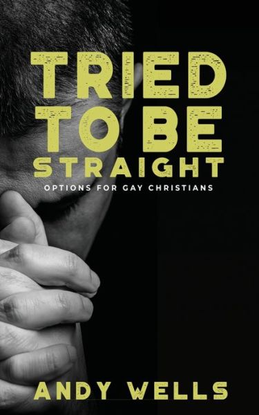 Cover for Andy Wells · Tried to Be Straight - Options for Gay Christians (Paperback Book) (2021)