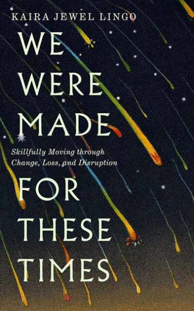 Cover for Kaira Jewel Lingo · We Were Made for These Times: Skillfully Moving through Change, Loss, and Disruption (Taschenbuch) (2021)