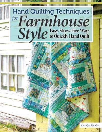 Cover for Carolyn Forster · Hand Quilting Techniques for Farmhouse Style: Easy, Stress-Free Ways to Quickly Hand Quilt (Paperback Bog) (2022)