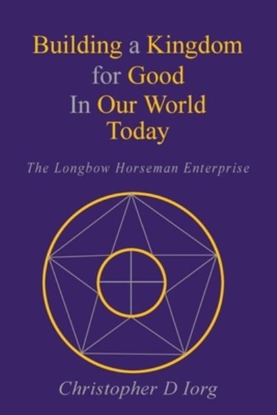 Cover for Christopher D Iorg · Building a Kingdom for Good In Our World Today (Paperback Book) (2020)