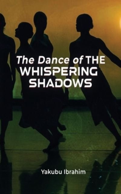 Yakubu Ibrahim · The Dance of the Whispering Shadows (Pocketbok) (2021)