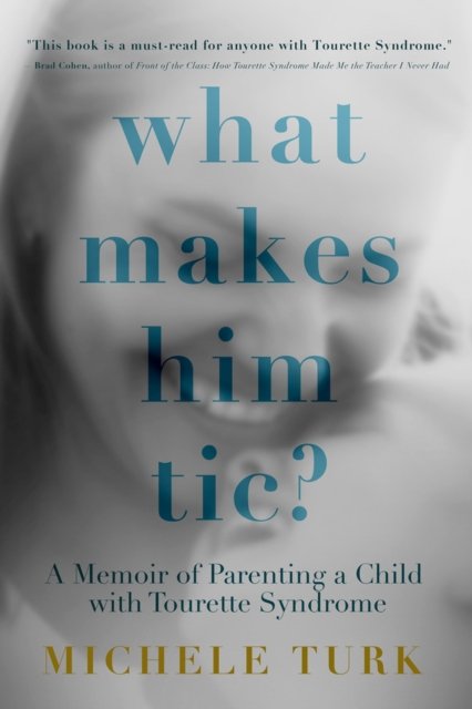 Cover for Michele Turk · What Makes Him Tic?: Parenting a Child with Tourette Syndrome (Paperback Book) (2024)