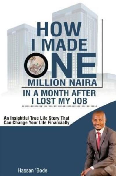 Cover for Bode Hassan · How I Made One Million Naira in a Month After I lost my Job (Paperback Book) (2017)