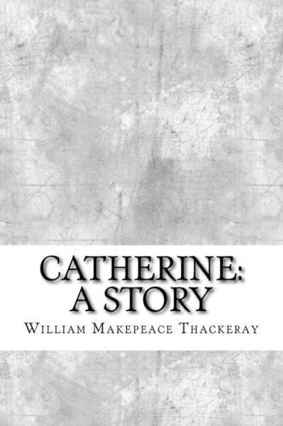 Cover for William Makepeace Thackeray · Catherine (Paperback Book) (2017)