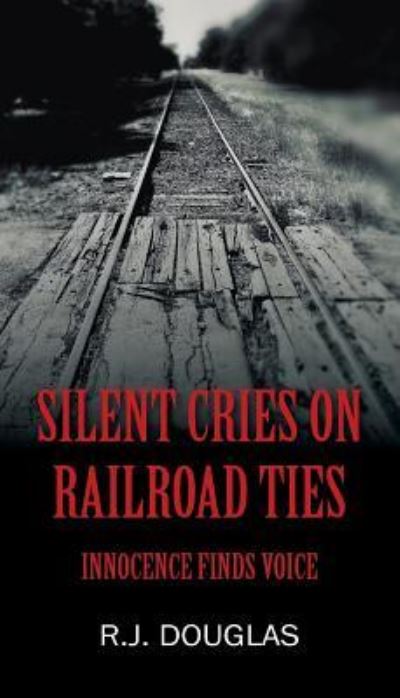 Cover for R J Douglas · Silent Cries on Railroad Ties (Paperback Book) (2018)