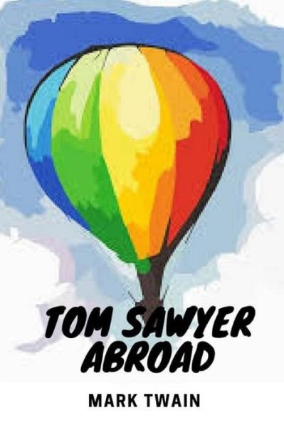 Tom Sawyer Abroad - Mark Twain - Books - Createspace Independent Publishing Platf - 9781979111928 - October 23, 2017