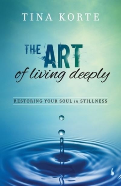 Cover for Tina Korte · The Art of Living Deeply (Paperback Book) (2017)