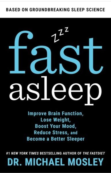 Cover for Dr Michael Mosley · Fast Asleep: Improve Brain Function, Lose Weight, Boost Your Mood, Reduce Stress, and Become a Better Sleeper (Hardcover Book) (2020)