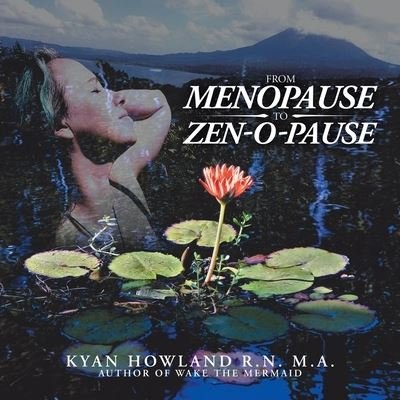 Cover for Kyan Howland  M.A. · From Menopause to Zen-O-Pause (Book) (2020)