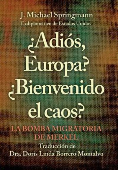 Cover for J Michael Springmann · ?Adios, Europa? ?Bienvenido El Caos? (Hardcover Book) (2018)